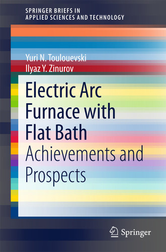 Electric Arc Furnace with Flat Bath: Achievements and Prospects (SpringerBriefs in Applied Sciences and Technology) book cover by Yuri N. Toulouevski, Ilyaz Y. Zinurov
