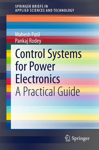 Control Systems for Power Electronics: A Practical Guide (SpringerBriefs in Applied Sciences and Technology) book cover by Mahesh Patil, Pankaj Rodey