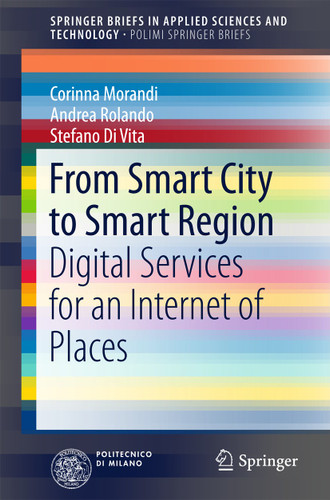 From Smart City to Smart Region: Digital Services for an Internet of Places (SpringerBriefs in Applied Sciences and Technology) book cover by Corinna Morandi, Andrea Rolando, Stefano Di Vita
