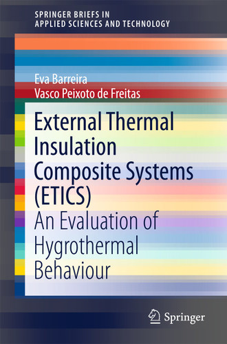 External Thermal Insulation Composite Systems (ETICS): An Evaluation of Hygrothermal Behaviour (SpringerBriefs in Applied Sciences and Technology) book cover by Eva Barreira, Vasco Peixoto de Freitas