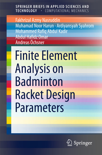 Finite Element Analysis on Badminton Racket Design Parameters (SpringerBriefs in Applied Sciences and Technology) book cover by Fakhrizal Azmy Nasruddin, Muhamad Noor Harun, Ardiyansyah Syahrom, Mohammed Rafiq Abdul Kadir, Abdul Hafidz Omar, Andreas Öchsner