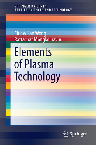 Elements of Plasma Technology (SpringerBriefs in Applied Sciences and Technology) book cover by Chiow San Wong, Rattachat Mongkolnavin
