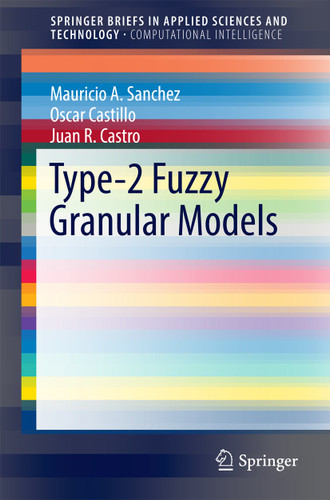 Type-2 Fuzzy Granular Models (SpringerBriefs in Applied Sciences and Technology) book cover by Mauricio A. Sanchez, Oscar Castillo, Juan R. Castro