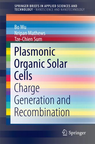 Plasmonic Organic Solar Cells: Charge Generation and Recombination (SpringerBriefs in Applied Sciences and Technology) book cover by Bo Wu, Nripan Mathews, Tze-Chien Sum