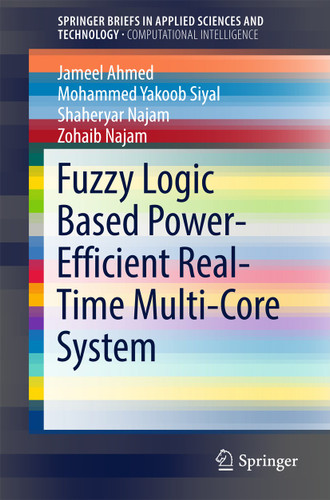 Fuzzy Logic Based Power-Efficient Real-Time Multi-Core System (SpringerBriefs in Applied Sciences and Technology) book cover by Jameel Ahmed, Mohammed Yakoob Siyal, Shaheryar Najam, Zohaib Najam