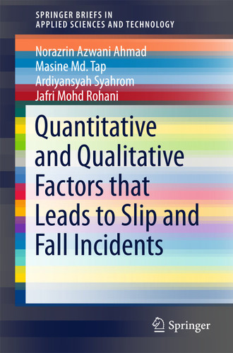 Quantitative and Qualitative Factors that Leads to Slip and Fall Incidents (SpringerBriefs in Applied Sciences and Technology) book cover by Ardiyansyah Syahrom, Norazrin Azwani Ahmad, Masine Md. Tap, Jafri Mohd Rohani