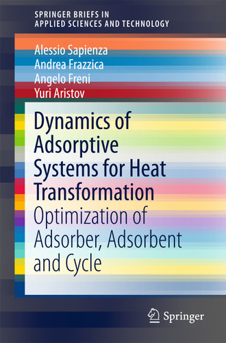 Dynamics of Adsorptive Systems for Heat Transformation: Optimization of Adsorber, Adsorbent and Cycle (SpringerBriefs in Applied Sciences and Technology) book cover by Alessio Sapienza, Andrea Frazzica, Angelo Freni, Yuri Aristov