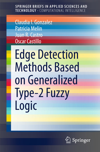 Edge Detection Methods Based on Generalized Type-2 Fuzzy Logic (SpringerBriefs in Applied Sciences and Technology) book cover by Claudia I. Gonzalez, Patricia Melin, Juan R. Castro, Oscar Castillo
