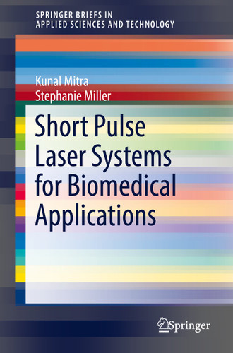Short Pulse Laser Systems for Biomedical Applications (SpringerBriefs in Applied Sciences and Technology) book cover by Kunal Mitra, Stephanie Miller