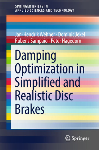 Damping Optimization in Simplified and Realistic Disc Brakes (SpringerBriefs in Applied Sciences and Technology) book cover by Jan-Hendrik Wehner, Dominic Jekel, Rubens Sampaio, Peter Hagedorn