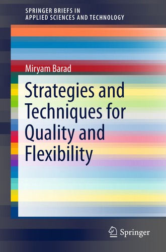 Strategies and Techniques for Quality and Flexibility (SpringerBriefs in Applied Sciences and Technology) book cover by Miryam Barad