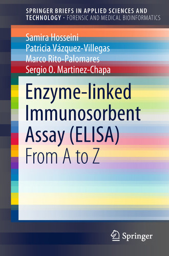 Enzyme-linked Immunosorbent Assay (ELISA): From A to Z (SpringerBriefs in Applied Sciences and Technology) book cover by Samira Hosseini, Patricia Vázquez-Villegas, Marco Rito-Palomares, Sergio O. Martinez-Chapa