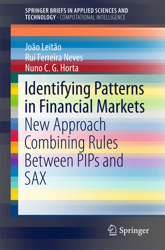Identifying Patterns in Financial Markets: New Approach Combining Rules Between PIPs and SAX (SpringerBriefs in Applied Sciences and Technology) book cover by João Leitão, Rui Ferreira Neves, Nuno C.G. Horta