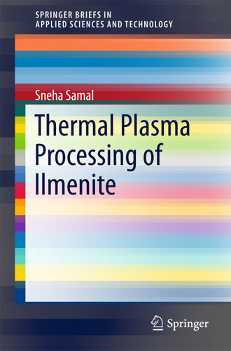 Thermal Plasma Processing of Ilmenite (SpringerBriefs in Applied Sciences and Technology) book cover by Sneha Samal