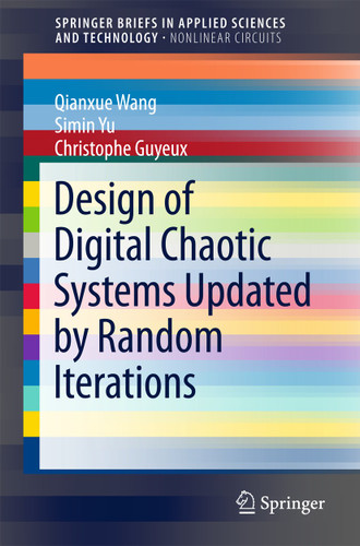 Design of Digital Chaotic Systems Updated by Random Iterations (SpringerBriefs in Applied Sciences and Technology) book cover by Qianxue Wang, Simin Yu, Christophe Guyeux