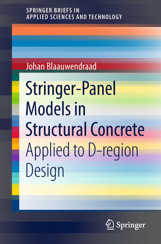 Stringer-Panel Models in Structural Concrete: Applied to D-region Design (SpringerBriefs in Applied Sciences and Technology) book cover by Johan Blaauwendraad