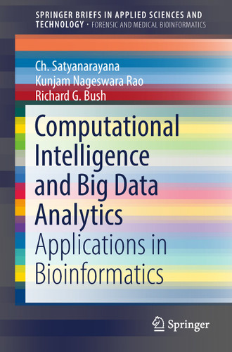 Computational Intelligence and Big Data Analytics: Applications in Bioinformatics (SpringerBriefs in Applied Sciences and Technology) book cover by Ch. Satyanarayana, Kunjam Nageswara Rao, Richard G. Bush