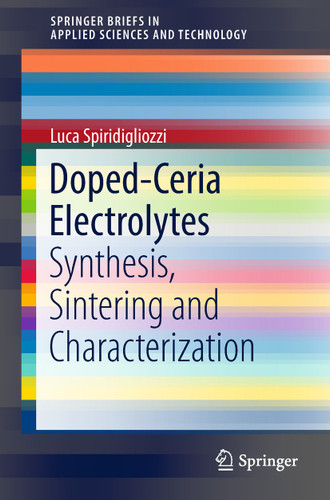 Doped-Ceria Electrolytes: Synthesis, Sintering and Characterization (SpringerBriefs in Applied Sciences and Technology) book cover by Luca Spiridigliozzi