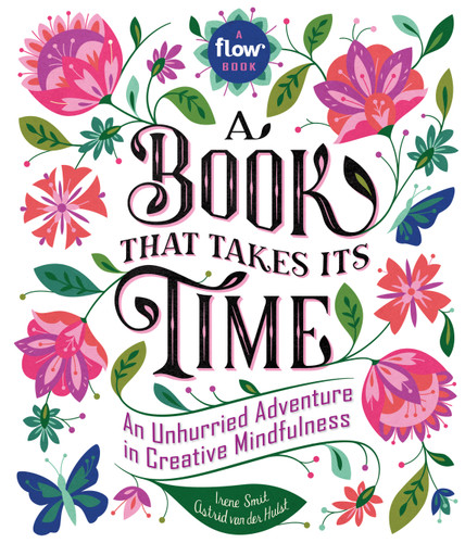 A Book That Takes Its Time: An Unhurried Adventure in Creative Mindfulness (Flow) book cover by Editors of Flow magazine, Astrid van der Hulst, Irene Smit