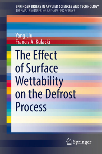 The Effect of Surface Wettability on the Defrost Process (SpringerBriefs in Applied Sciences and Technology) book cover by Yang Liu, Francis A. Kulacki