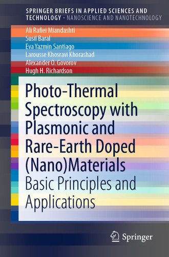 Photo-Thermal Spectroscopy with Plasmonic and Rare-Earth Doped (Nano)Materials: Basic Principles and Applications (SpringerBriefs in Applied Sciences and Technology) book cover by Ali Rafiei Miandashti, Susil Baral, Eva Yazmin Santiago, Larousse Khosravi Khorashad, Alexander O. Govorov, Hugh H. Richardson