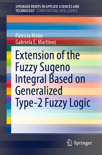 Extension of the Fuzzy Sugeno Integral Based on Generalized Type-2 Fuzzy Logic (SpringerBriefs in Applied Sciences and Technology) book cover by Patricia Melin, Gabriela E. Martinez