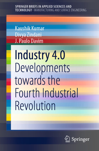 Industry 4.0: Developments towards the Fourth Industrial Revolution (SpringerBriefs in Applied Sciences and Technology) book cover by Kaushik Kumar, Divya Zindani, J. Paulo Davim