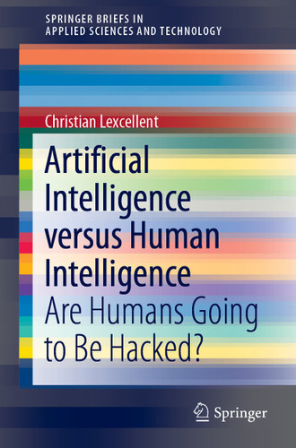 Artificial Intelligence versus Human Intelligence: Are Humans Going to Be Hacked? (SpringerBriefs in Applied Sciences and Technology) book cover by Christian Lexcellent