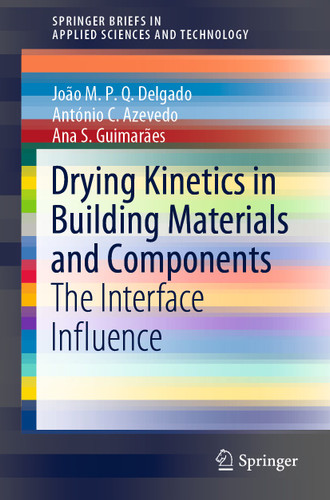 Drying Kinetics in Building Materials and Components: The Interface Influence (SpringerBriefs in Applied Sciences and Technology) book cover by João M. P. Q. Delgado, António C. Azevedo, Ana S. Guimarães