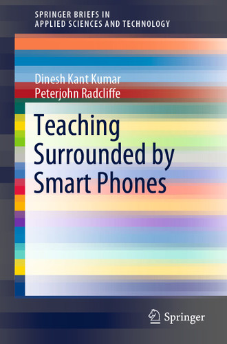 Teaching Surrounded by Smart Phones (SpringerBriefs in Applied Sciences and Technology) book cover by Dinesh Kant Kumar, Peterjohn Radcliffe