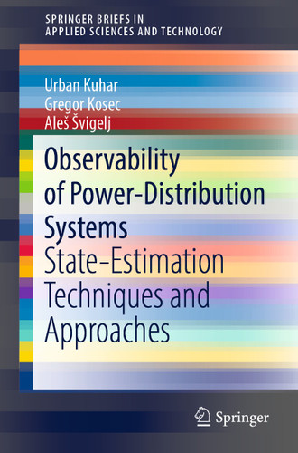 Observability of Power-Distribution Systems: State-Estimation Techniques and Approaches (SpringerBriefs in Applied Sciences and Technology) book cover by Urban Kuhar, Gregor Kosec, Aleš Švigelj