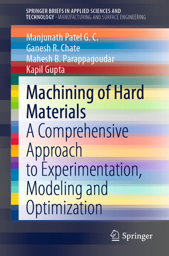 Machining of Hard Materials: A Comprehensive Approach to Experimentation, Modeling and Optimization (SpringerBriefs in Applied Sciences and Technology) book cover by Manjunath Patel G. C., Ganesh R. Chate, Mahesh B. Parappagoudar, Kapil Gupta