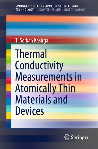 Thermal Conductivity Measurements in Atomically Thin Materials and Devices (SpringerBriefs in Applied Sciences and Technology) book cover by T. Serkan Kasirga