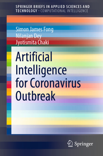 Artificial Intelligence for Coronavirus Outbreak (SpringerBriefs in Applied Sciences and Technology) book cover by Simon James Fong, Nilanjan Dey, Jyotismita Chaki