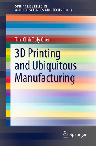 3D Printing and Ubiquitous Manufacturing (SpringerBriefs in Applied Sciences and Technology) book cover by Tin-Chih Toly Chen