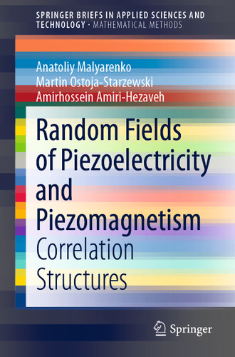 Random Fields of Piezoelectricity and Piezomagnetism: Correlation Structures (SpringerBriefs in Applied Sciences and Technology) book cover by Anatoliy Malyarenko, Martin Ostoja-Starzewski, Amirhossein Amiri-Hezaveh