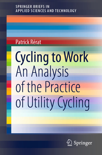 Cycling to Work: An Analysis of the Practice of Utility Cycling (SpringerBriefs in Applied Sciences and Technology) book cover by Patrick Rérat