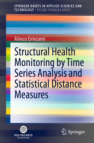 Structural Health Monitoring by Time Series Analysis and Statistical Distance Measures (SpringerBriefs in Applied Sciences and Technology) book cover by Alireza Entezami