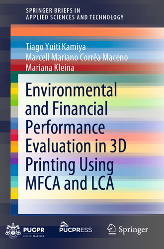 Environmental and Financial Performance Evaluation in 3D Printing Using MFCA and LCA (SpringerBriefs in Applied Sciences and Technology) book cover by Tiago Yuiti Kamiya, Marcell Mariano Corrêa Maceno, Mariana Kleina