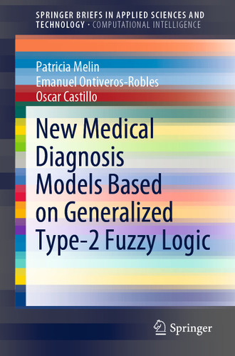 New Medical Diagnosis Models Based on Generalized Type-2 Fuzzy Logic (SpringerBriefs in Applied Sciences and Technology) book cover by Patricia Melin, Emanuel Ontiveros-Robles, Oscar Castillo
