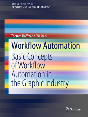 Workflow Automation: Basic Concepts of Workflow Automation in the Graphic Industry (SpringerBriefs in Applied Sciences and Technology) book cover by Thomas Hoffmann-Walbeck