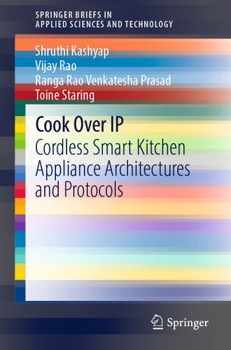 Cook Over IP: Cordless Smart Kitchen Appliance Architectures and Protocols (SpringerBriefs in Applied Sciences and Technology) book cover by Shruthi Kashyap, Vijay Rao, Ranga Rao Venkatesha Prasad, Toine Staring