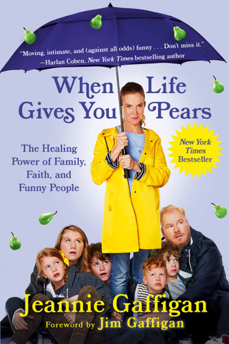 When Life Gives You Pears: The Healing Power of Family, Faith, and Funny People book cover by Jeannie Gaffigan