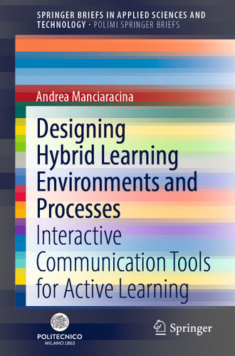 Designing Hybrid Learning Environments and Processes: Interactive Communication Tools for Active Learning (SpringerBriefs in Applied Sciences and Technology) book cover by Andrea Manciaracina