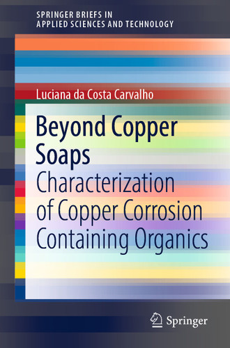 Beyond Copper Soaps: Characterization of Copper Corrosion Containing Organics (SpringerBriefs in Applied Sciences and Technology) book cover by Luciana da Costa Carvalho