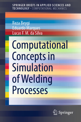 Computational Concepts in Simulation of Welding Processes (SpringerBriefs in Applied Sciences and Technology) book cover by Reza Beygi, Eduardo Marques, Lucas F.M. da Silva