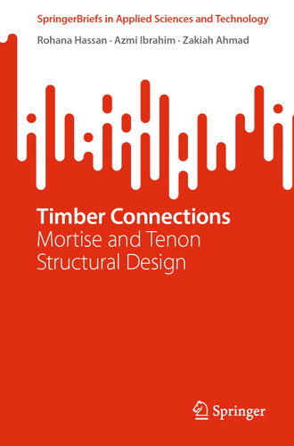 Timber Connections: Mortise and Tenon Structural Design (SpringerBriefs in Applied Sciences and Technology) book cover by Rohana Hassan, Azmi Ibrahim, Zakiah Ahmad