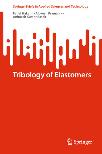 Tribology of Elastomers (SpringerBriefs in Applied Sciences and Technology) book cover by Ferial Hakami, Alokesh Pramanik, Animesh Kumar Basak