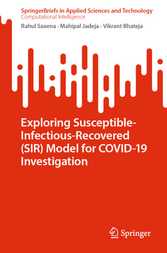 Exploring Susceptible-Infectious-Recovered (SIR) Model for COVID-19 Investigation (SpringerBriefs in Applied Sciences and Technology) book cover by Rahul Saxena, Mahipal Jadeja, Vikrant Bhateja