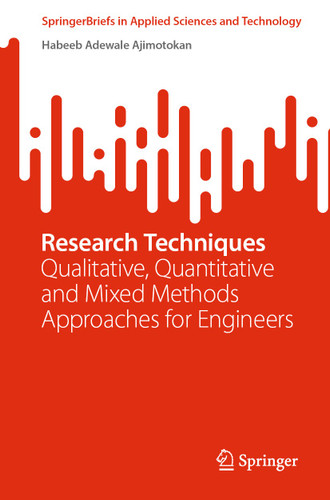 Research Techniques: Qualitative, Quantitative and Mixed Methods Approaches for Engineers (SpringerBriefs in Applied Sciences and Technology) book cover by Habeeb Adewale Ajimotokan